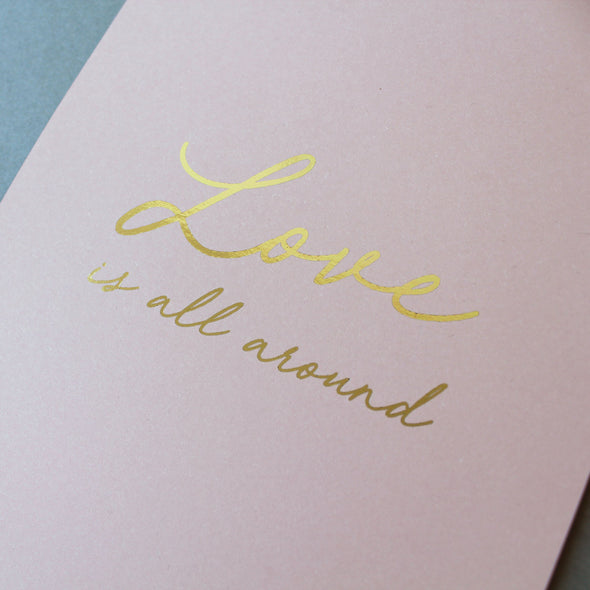 'Love is all around' foil print