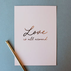'Love is all around' foil print