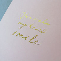 'You make my heart smile' foil print